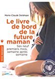 Le livre de bord de la future maman: Ses neuf premiers mois, semaine après semaine