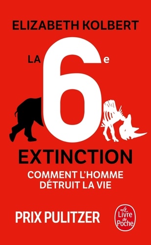 La sixième extinction  - Comment l'homme détruit la vie