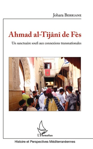 Ahmad al-Tijâni de Fès  - Un sanctuaire soufi aux connexions transnationales