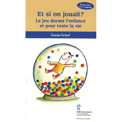Et si on jouait ?  - Le jeu durant l'enfance et pour toute la vie