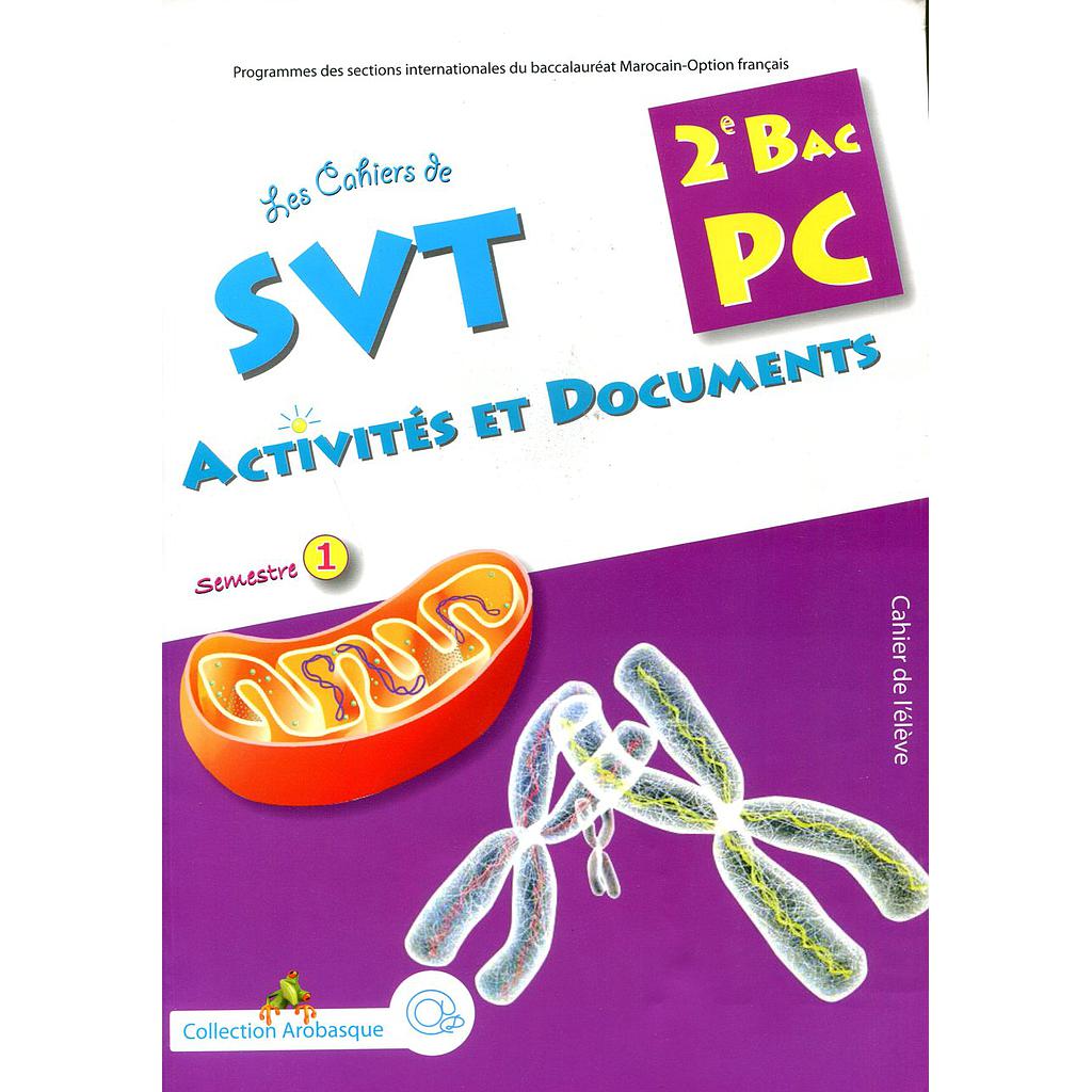 Les Cahiers de SVT Activités et Documents 2ème Bac PC Semestre 1-Coll. Arobasque