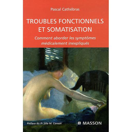 Troubles fonctionnels et somatisation - Comment aborder les symptomes médicalement inexpliqués
