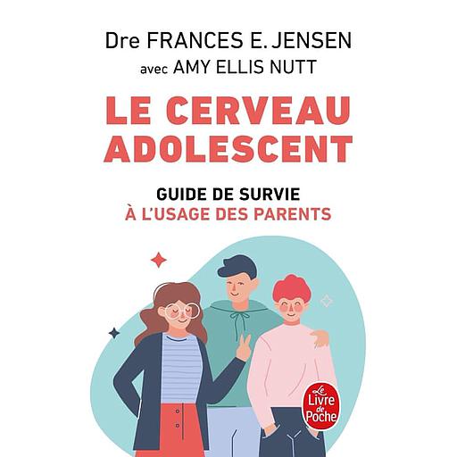 Le cerveau adolescent  - Guide de survie à l'usage des parents