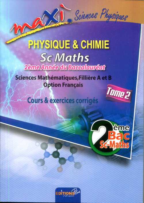 Maxi Physique &amp; Chimie Sc Maths-2ème Bac Tome 2