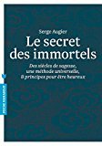 Le secret des immortels: Des siècles de sagesse, une méthode universelle, huit principes pour être heureux