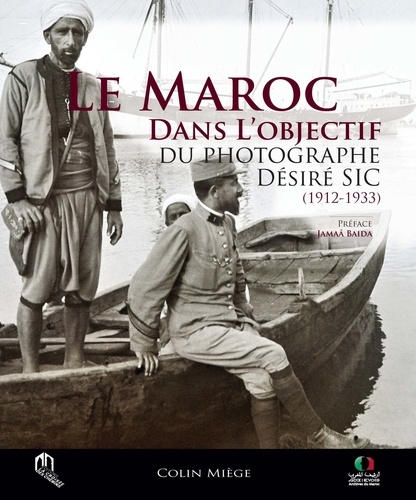 Le Maroc dans l'objectif du photographe Désiré Sic (1912-1933)                       - Beau Livre