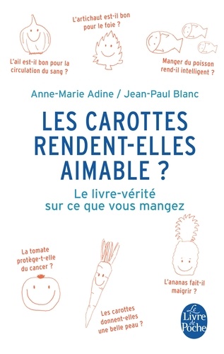 Les carottes rendent-elles aimable ?  - Le livre-vérité sur ce que vous mangez