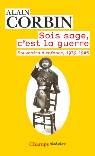 Sois sage, c'est la guerre  - Souvenirs d'enfance de l'exode à la bataille de Normandie, 1939-1945