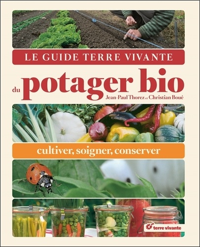 Le guide terre vivante du potager bio  - Cultiver, soigner, conserver