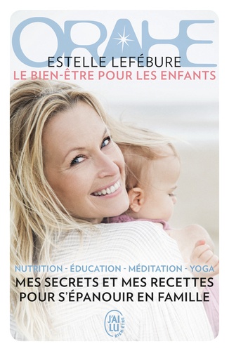 Orahe, le bien-être pour les enfants : Des bébés aux ados, mes recettes et mes secrets