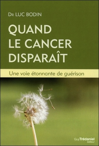 Quand le cancer disparaît  - Une voie étonnante de guérison