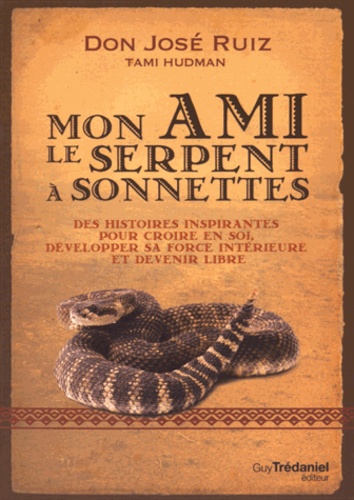 Mon ami le serpent à sonnettes  - Des histoires inspirantes pour croire en soi, développer sa force intérieure et devenir libre