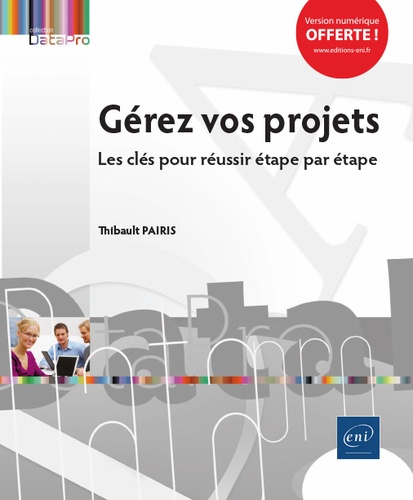 Gérez vos projets  - Les clés pour réussir étape par étape