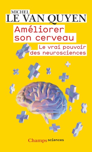 Améliorer son cerveau  - Le vrai pouvoir des neurosciences