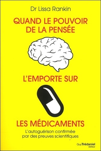Quand le pouvoir de la pensée l'emporte sur les médicaments  - L'autoguérison confirmée par des preuves scientifiques