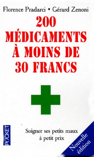 200 MEDICAMENTS A MOINS DE 30 FRANCS. Soigner ses petits maux à petits prix, édition 1998