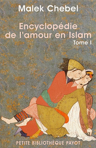 Encyclopédie de l'amour en Islam  - Tome 1, A-I, Erotisme, beauté et sexualité dans le monde arabe, en Perse et en Turquie