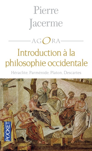 Introduction à la philosophie occidentale  - Héraclite - Parménide - Platon - Descartes