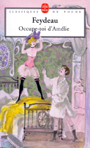 Occupe-toi-d'Amélie  - Pièce en trois actes et quatre tableaux...