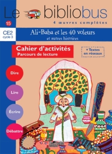 Le Bibliobus n° 15 CE2 Parcours de lecture de 4 oeuvres littéraires : Ali Baba et les quarante voleurs ; Gloups chez les cannibales ; Octave et le cachalot ; Plumette une poule super chouette  - Cahier d'activités