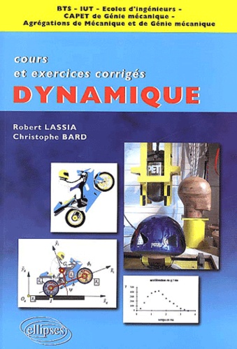 Dynamique BTS/IUT/Ecoles d'ingénieurs/CAPET de Génie mécanique/Agrégations de Mécanique et de Génie mécanique. Cours et exercices corrigés