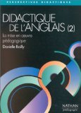 Didactique de l'anglais: Vol. 2 la mise en oeuvre pédagogique, les chemins de l'appropriation de la langue étrangère, les composantes spécifiques des ... classe d'anglais et l'implication de l'élève