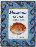 Mosaïque facile : Des idées à adapter, des modèles à réaliser