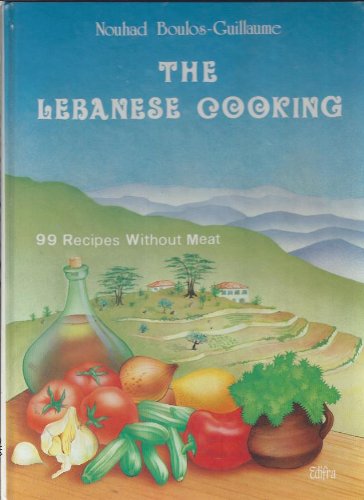 La cuisine libanaise naturelle : 99 recettes sans viandes