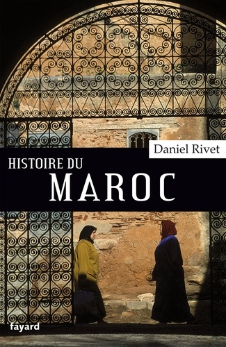 Histoire du Maroc  - De Moulay Idrîs à Mohammed VI