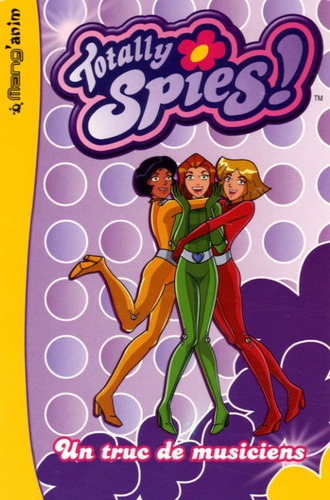 Totally Spies tome 1 - Un truc de musiciens