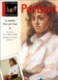 Le Portrait : 12 Modèles étapes par étapes, une photo pour chaque modèles, matériel et conseils pratiques