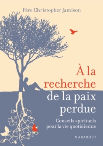 A la recherche de la paix perdue  - Conseils spirituels pour la vie quotidienne