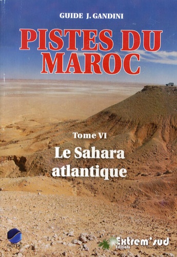 Pistes du Maroc Tome VI - Le Sahara atlantique