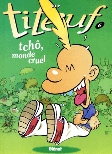 Titeuf Tome 6 - Tchô, monde cruel