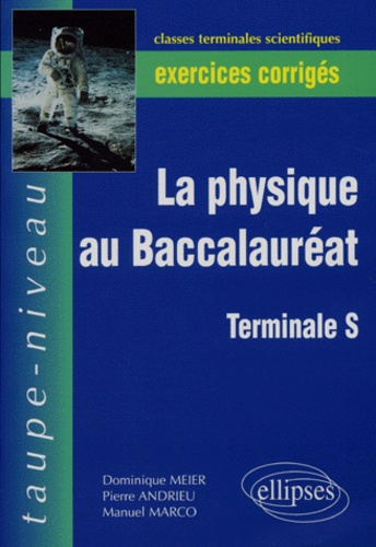 La physique au Baccalauréat Terminale S. Exercices corrigés