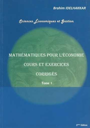 Mathématiques pour l'économie cours et exercices corrigés ed 2008