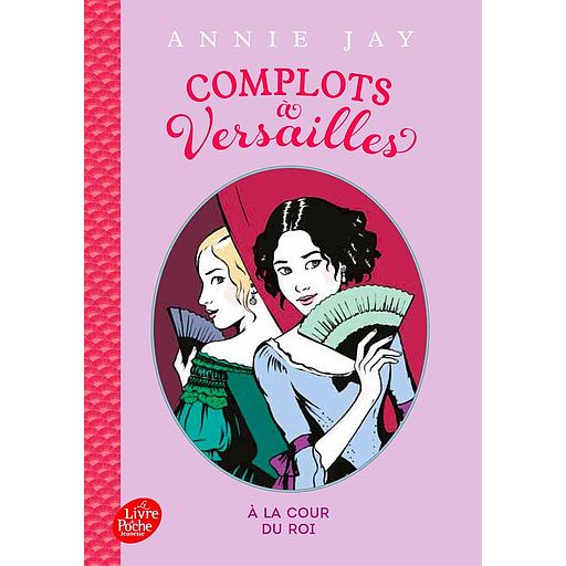 Complots à Versailles Tome 1 : A la cour du Roi