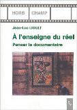 A l'enseigne du réel : Penser le documentaire