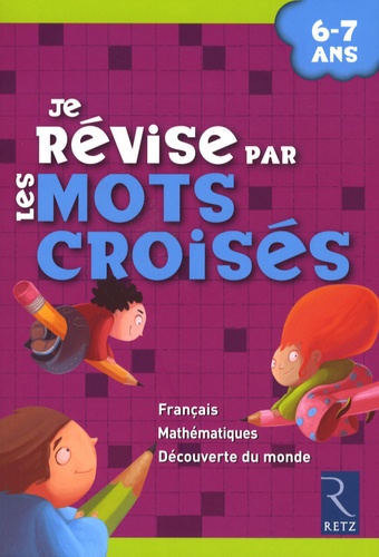 Je révise par les mots croisés  - 6-7 Ans