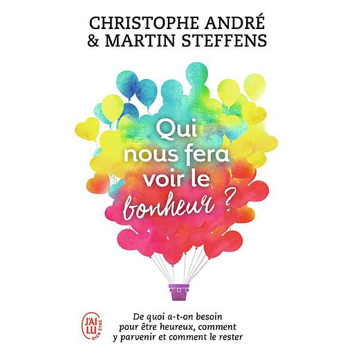 Qui nous fera voir le bonheur ?  - De quoi a-t-on besoin pour être heureux, comment y parvenir et comment le rester