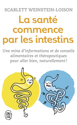 La santé commence par les intestins  - Une mine d'informations et de conseils alimentaires et thérapeutiques pour aller bien naturellement !