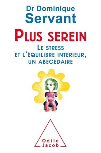 Plus serein  - Le stress et l'équilibre intérieur, un abécédaire