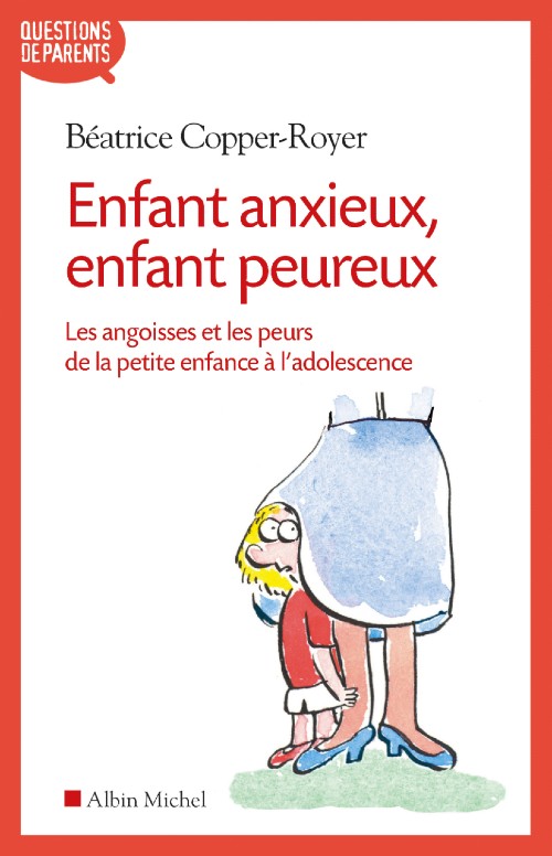Enfant anxieux, enfant peureux  - Les angoisses et les peurs de la petite enfance à l'adolescence