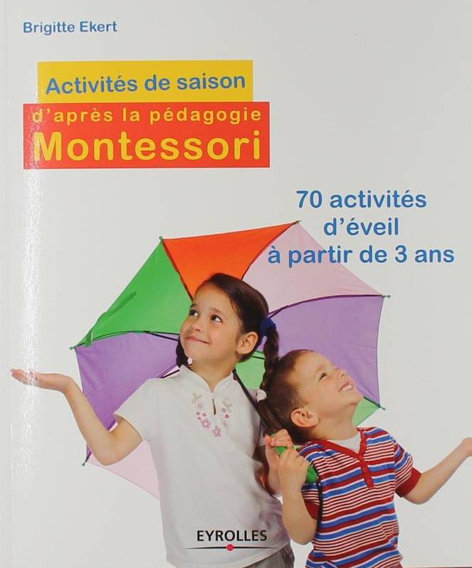 Activités de saison d'après la pédagogie Montessori : 70 activités d'éveil à partir de 3 ans