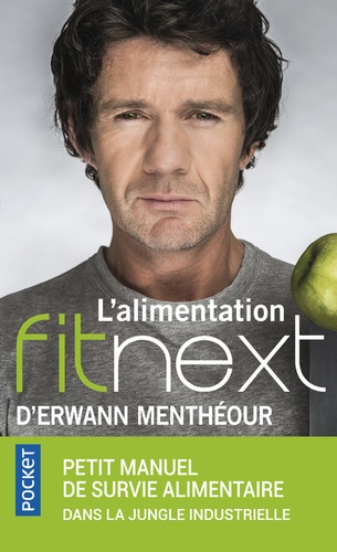 L'alimentation Fitnext  - Petit manuel de survie alimentaire dans la jungle industriell