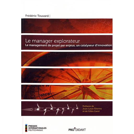Le manager explorateur  - Le management de projet par enjeux, un catalyseur d'innovation