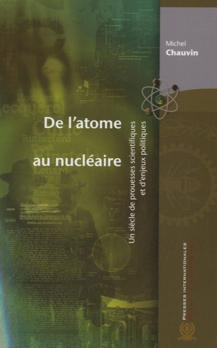 De l'atome au nucléaire  - Un siècle de prouesses scientifiques et d'enjeux politiques