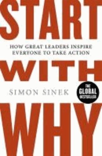 Start With Why - How Great Leaders Inspire Everyone To Take Action