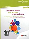 Parler en public, être écouté et convaincre: Les postures, les attitudes et les outils pour prendre la parole sans stress