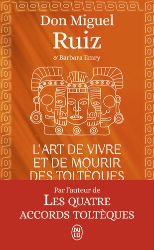 L'art de vivre et de mourir des Toltèques  - Le livre pour comprendre la sagesses toltèqu
